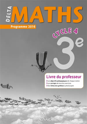Delta maths 3e cycle 4 : livre du professeur : programme 2016