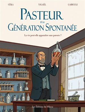 Pasteur et la génération spontanée : la vie peut-elle apparaître sans parents ? - Céka