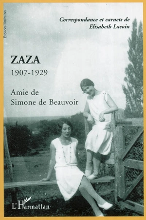 Zaza : 1907-1929, amie de Simone de Beauvoir : correspondance et carnets de Elisabeth Lacoin - Elisabeth Lacoin