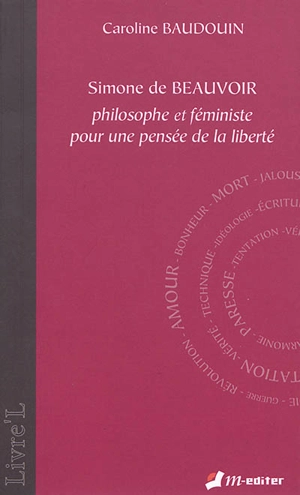 Simone de Beauvoir : philosophe et féministe pour une pensée de la liberté - Caroline Baudouin