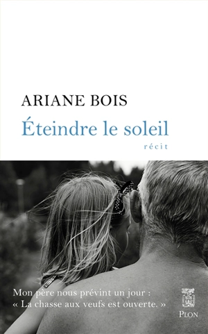 Eteindre le soleil - Ariane Bois