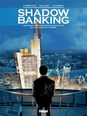 Shadow banking. Vol. 1. Le pouvoir de l'ombre - Corbeyran