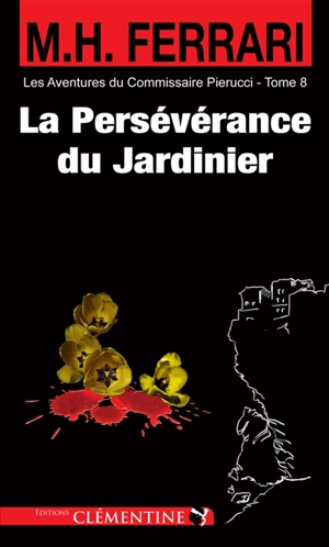 Les aventures du commissaire Pierucci. Vol. 8. La persévérance du jardinier : policier - Marie-Hélène Ferrari