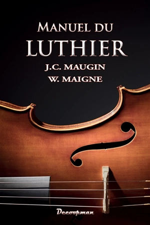 Nouveau manuel complet du luthier - J.-C. Maugin