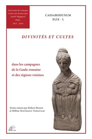 Divinités et cultes : dans les campagnes de la Gaule romaine et des régions voisines : du Ier siècle avant notre ère au IVe siècle de notre ère