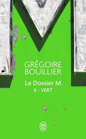 Le dossier M. Vol. 6. Vert (le temps) - Grégoire Bouillier