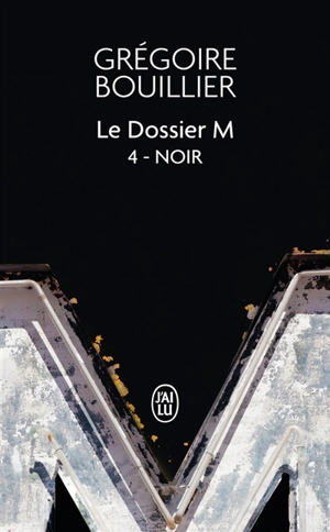 Le dossier M. Vol. 4. Noir (la solitude) - Grégoire Bouillier