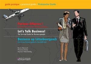 Parlons affaires ! : le guide de survie de l'homme d'affaires. Let's talk business ! : the survival guide for businesspeople. Business op Lëtzebuergesch ! : den Iwwerliewensguide fir Geschäftsleit - Bruno Bernard