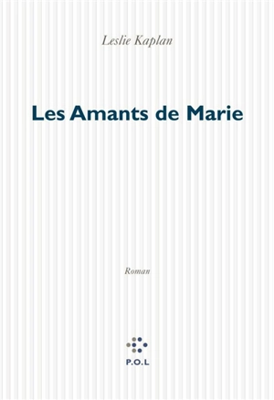 Depuis maintenant. Vol. 4. Les amants de Marie - Leslie Kaplan