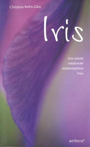 Iris : une plante médicinale métamorphose l'eau - Christina Kiehs-Glos