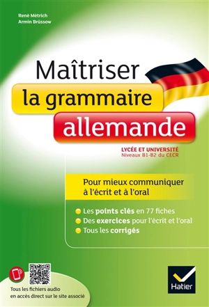 Maîtriser la grammaire allemande au lycée : lycée et université, niveaux B1-B2 du CECR : pour mieux communiquer à l'écrit et à l'oral - René Métrich