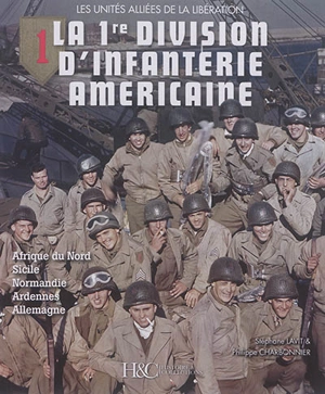 La 1re division d'infanterie américaine : les unités alliées de la Libération : Afrique du Nord, Sicile, Normandie, Ardennes, Allemagne - Stéphane Lavit