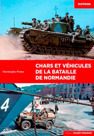 Chars et véhicules de la bataille de Normandie - Christophe Prime