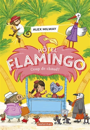 Hôtel Flamingo. Vol. 2. Coup de chaud ! - Alex Milway