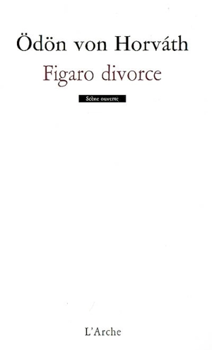 Figaro divorce : comédie en trois actes - Odön von Horvath