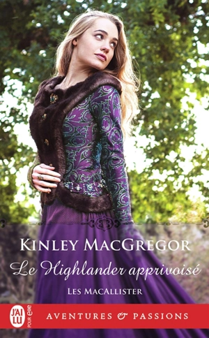 Les MacAllister. Vol. 4. Le Highlander apprivoisé - Kinley MacGregor