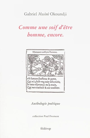 Comme une soif d'être homme, encore : anthologie poétique - Gabriel Okoundji