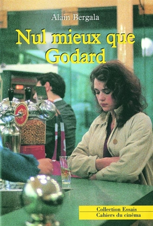 Nul mieux que Godard - Alain Bergala