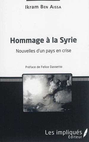 Hommage à la Syrie : nouvelles d'un pays en crise - Ikram Ben Aïssa