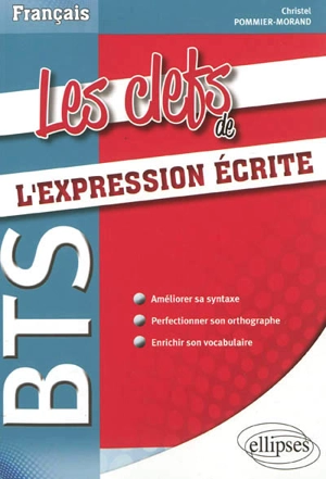 Les clefs de l'expression écrite : français BTS - Christel Pommier-Morand
