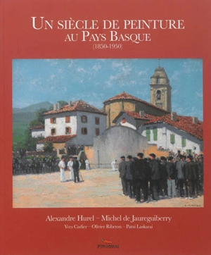 Un siècle de peinture au Pays basque (1850-1950) - Alexandre Hurel