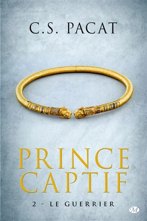 Prince captif. Vol. 2. Le guerrier - C.S. Pacat