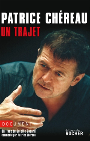 Patrice Chéreau : un trajet - Colette Godard