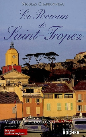 Le roman de Saint-Tropez - Nicolas Charbonneau