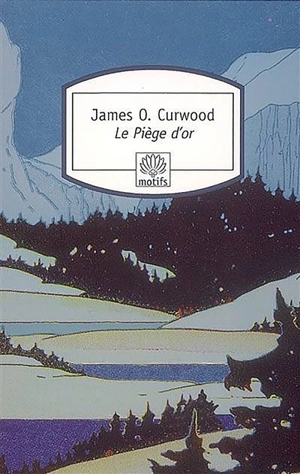 Le piège d'or - James Oliver Curwood