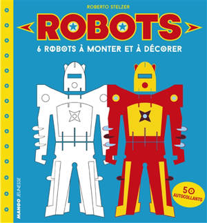 Robots : 6 robots à monter et à décorer - Roberto Stelzer