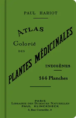 Atlas colorié des plantes médicinales indigènes : 144 planches en couleur représentant 148 espèces avec texte donnant les propriétés et emplois en médecine populaire de 364 plantes - Paul Hariot