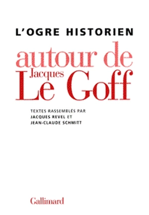 L'ogre historien : autour de Jacques Le Goff