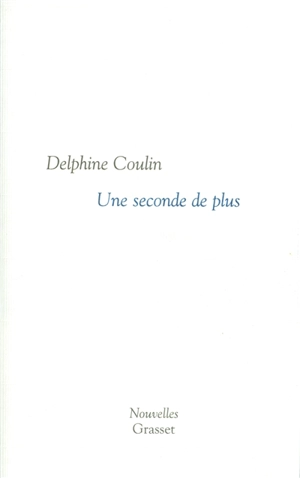 Une seconde de plus - Delphine Coulin