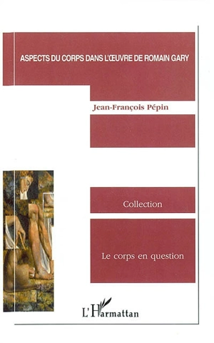 Aspect du corps dans l'oeuvre de Romain Gary - Jean-François Pépin