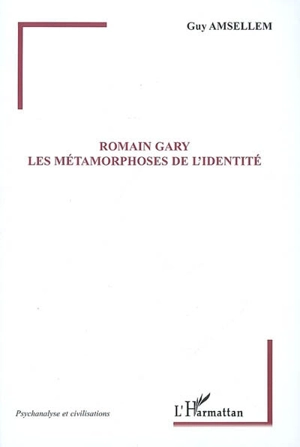 Romain Gary : les métamorphoses de l'identité - Guy Amsellem