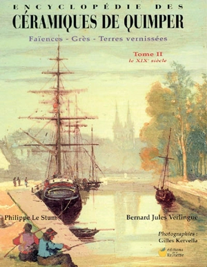 Encyclopédie des céramiques de Quimper : faïences, grès, terres vernissées. Vol. 2. Le XIXe siècle - Philippe Le Stum