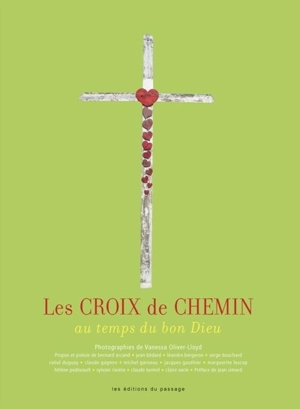 Les croix de chemin au temps du bon Dieu - Bernard Arcand