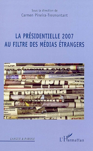 La présidentielle 2007 au filtre des médias étrangers : actes du colloque international