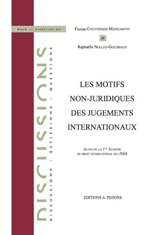 Les motifs non-juridiques des jugements internationaux : actes de la 1ère Journée de droit international de l'ENS - École normale supérieure (Paris). Journée de droit international (1 ; 2014 ; Paris)