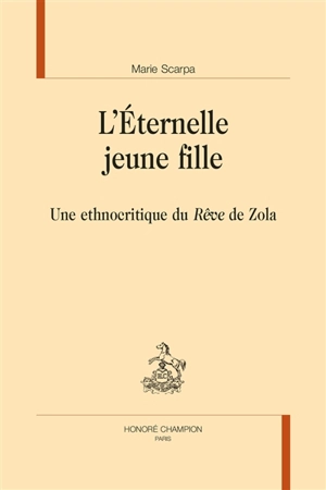 L'éternelle jeune fille : une ethnocritique du Rêve de Zola - Marie Scarpa