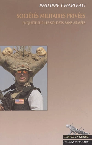 Sociétés militaires privées : enquête sur les soldats sans armées - Philippe Chapleau