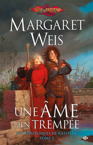 Dragonlance : les chroniques de Raistlin. Vol. 1. Une âme bien trempée - Margaret Weis