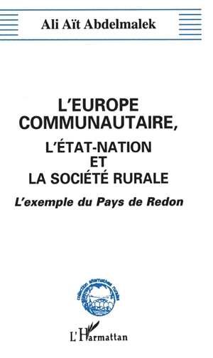 L'Europe communautaire, l'Etat-nation et la société rurale : essai de sociologie des médiations institutionnelles et organisationnelles : l'exemple du pays de Redon - Ali Aït Abdelmalek