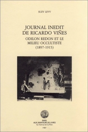 Journal inédit de Ricardo Vines : Odilon Redon et le milieu occultiste (1897-1915) - Ricardo Vines