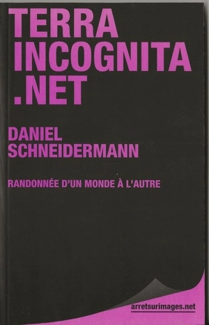 Terra incognita.net : randonnée d'un monde à l'autre - Daniel Schneidermann