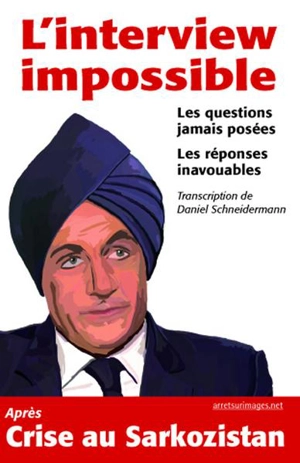 L'interview impossible : les questions jamais posées : les réponses inavouables - Daniel Schneidermann