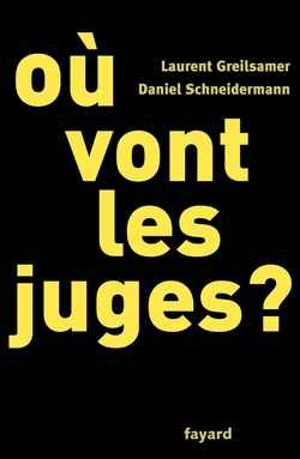 Où vont les juges ? - Laurent Greilsamer