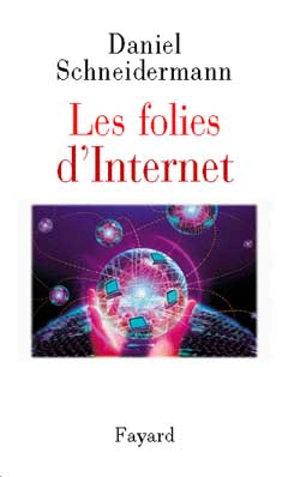 Les folies d'Internet - Daniel Schneidermann