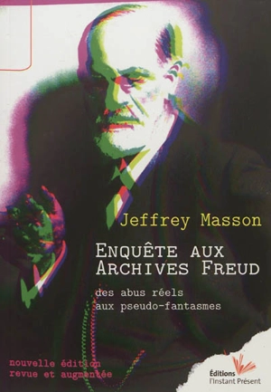 Enquête aux archives Freud : des abus réels aux pseudo-fantasmes - Jeffrey Moussaieff Masson