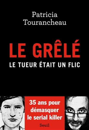 Le Grêlé : le tueur était un flic - Patricia Tourancheau